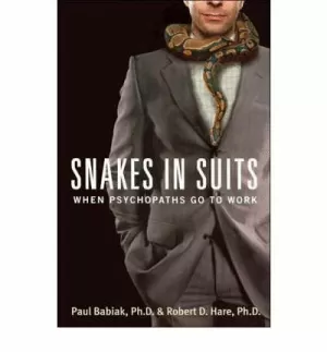 SNAKES IN SUITS: WHEN PSYCHOPATHS GO TO WORK