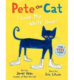 PETE THE CAT: I LOVE MY WHITE SHOES