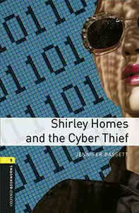 SHIRLEY HOMES AND THE CYBER THIEF OXFORD BOOKWORMS 1