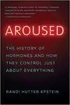 AROUSED - THE HISTORY OF HORMONES AND HOW THEY CONTROL
