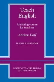 TEACH ENGLISH TRAINER S HANDBOOK: A TRAINING COURSE FOR TEACHERS