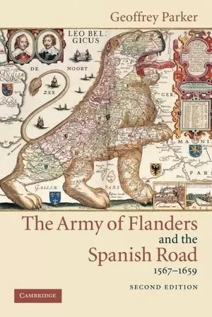 THE ARMY OF FLANDERS AND THE SPANISH ROAD, 1567-1659 : THE LOGISTICS OF SPANISH VICTORY AND DEFEAT I