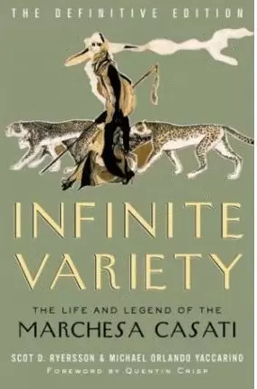 INFINITY VARIETY: THE LIFE AND LEGEND OF THE MARCHESA CASATI