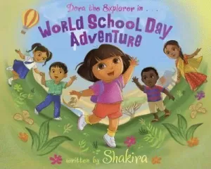 DORA & SHAKIRA. WORLD SCHOOL DAY ADVENTURE