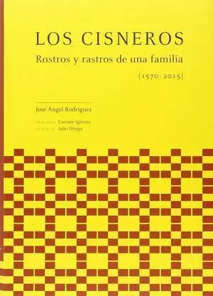 LOS CISNEROS. ROSTROS Y RASTROS DE UNA FAMILIA [ 1570-2015 ]