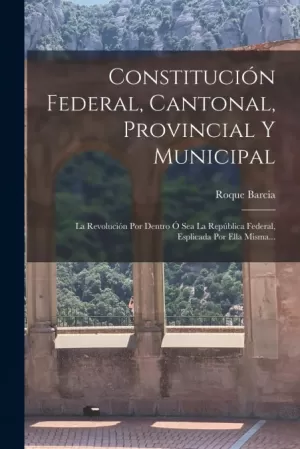 CONSTITUCIÓN FEDERAL, CANTONAL, PROVINCIAL Y MUNICIPAL