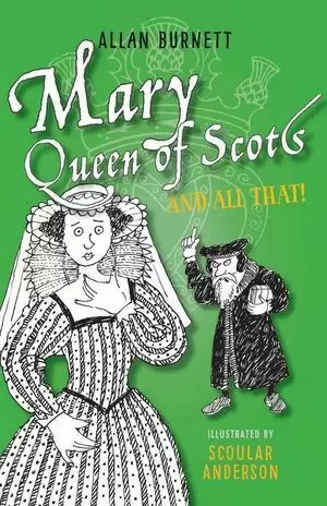 MARY QUEEN OF SCOTS AND ALL THAT