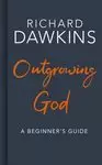 OUTGROWING GOD: A BEGINNER'S GUIDE