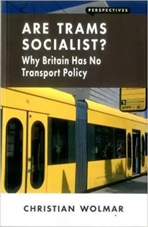 ARE TRAMS SOCIALIST?: WHY BRITAIN HAS NO TRANSPORT POLICY (PERSPECTIVES)