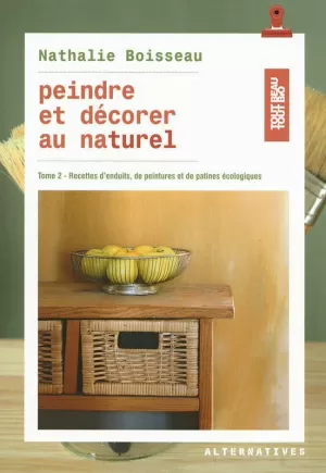 PEINDRE ET DÉCORER AU NATUREL. TOME 2