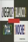 ¿NEGRO? ¡BLANCO! ¿DIA? ¡NOCHE!