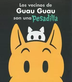 LOS VECINOS DE GUAU GUAU SON UNA PESADILLA