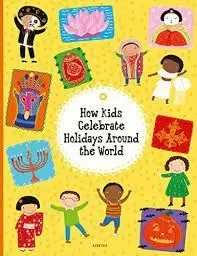 HOW KIDS CELEBRATE HOLIDAYS AROUND THE WORLD