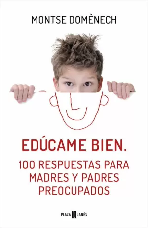 EDÚCAME BIEN. 100 RESPUESTAS PARA MADRES Y PADRES PREOCUPADOS
