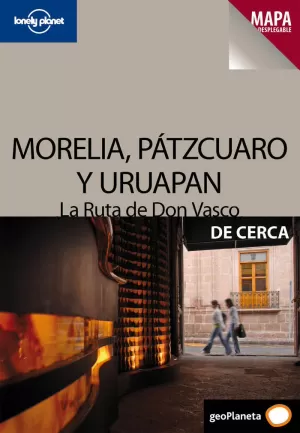 MORELIA, PAZTCUARO Y URUAPAN. LA RUTA DE DON VASCO