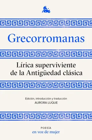 GRECORROMANAS. LÍRICA SUPERVIVIENTE DE LA ANTIGÜEDAD CLÁSICA