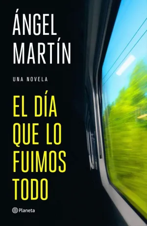 EL DÍA QUE LO FUIMOS TODO. UNA NOVELA
