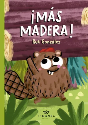 ¡MÁS MADERA!