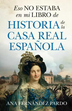 ESO NO ESTABA EN MI LIBRO DE HISTORIA DE LA CASA REAL (B)