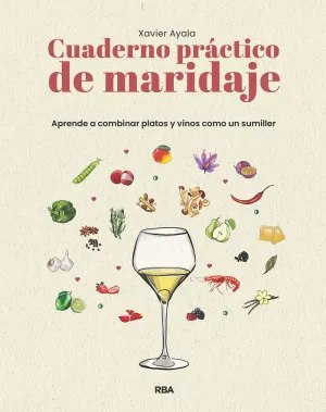 CUADERNO PRÁCTICO DE MARIDAJE. APRENDE A COMBINAR PLATOS Y VINOS COMO UN SUMILLE