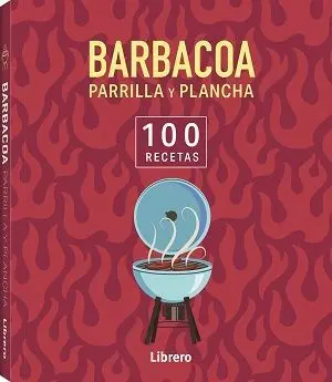 BARBACOA, PARRILLA Y PLANCHA 100 RECETAS