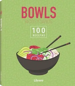 BOWLS RICOS Y SANOS 100 RECETAS