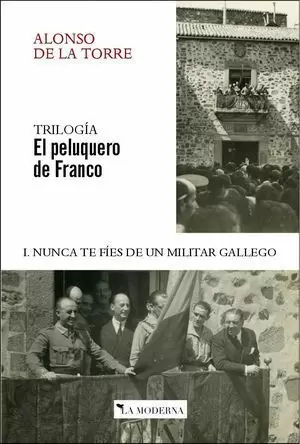 TRILOGÍA EL PELUQUERO DE FRANCO I. NUNCA TE FÍES DE UN MILITAR GALLEGO