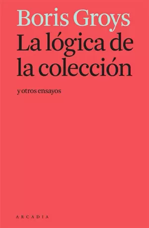 LA LÓGICA DE LA COLECCIÓN Y OTROS ENSAYOS
