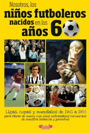 NOSOTROS, LOS NIÑOS FUTBOLEROS NACIDOS EN LOS AÑOS 60