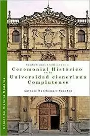 SIMBOLISMO, TRADICIONES Y CEREMONIAL HISTÓRICO EN LA UNIVERSIDAD CISNERIANA COMP