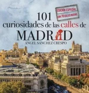 101 CURIOSIDADES DE LAS CALLES DE MADRID EDICIÓN ESPECIAL