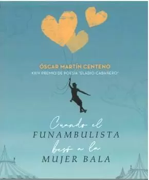 CUANDO EL FUNAMBULISTA BESÓ A LA MUJER BALA