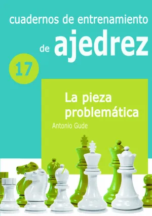 CUADERNO DE ENTRENAMIENTO 17 - LA PIEZA PROBLEMÁTICA