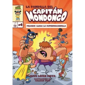 LA PANDILLA DEL CAPITÁN MONDONGO 4. PELIGRO: LLEGA LA SUPERMACARRILLA