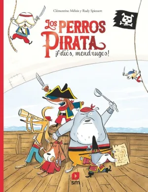 LOS PERROS PIRATA 1. ¡ADIÓS, MENDRUGOS!