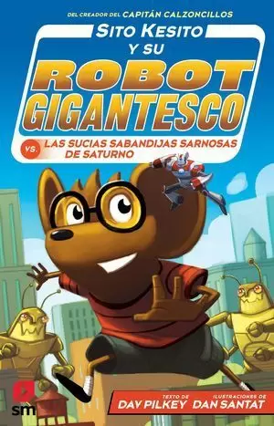 SITO KESITO Y SU ROBOT GIGANTESCO CONTRA LAS SUCIAS SABANDIJAS SARNOSAS DE SATURNO