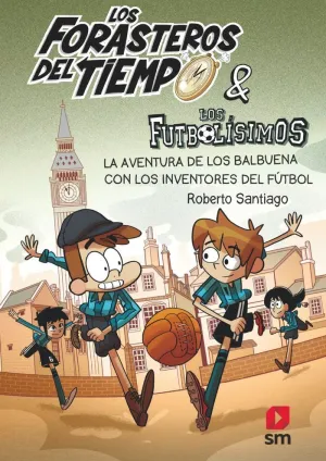 LA AVENTURA DE LOS BALBUENA CON LOS INVENTORES DEL FÚTBOL