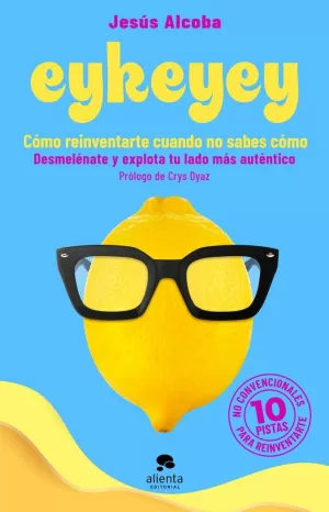EYKEYEY: CÓMO REINVENTARTE CUANDO NO SABES CÓMO