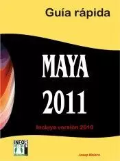 MAYA 2011. GUÍA RÁPIDA. INCLUYE VERSIÓN 2010