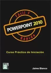 POWERPOINT 2010. CURSO PRÁCTICO DE INICIACIÓN. FÁCIL Y RÁPIDO.