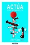 ACTUA. EL LIBRO QUE CAMBIARA TU VIDA