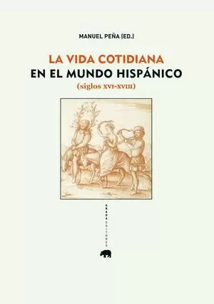 LA VIDA COTIDIANA EN EL MUNDO HISPÁNICO (SIGLOS XVI-XVIII)