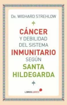 CÁNCER Y DEBILIDAD DEL SISTEMA INMUNITARIO SEGÚN SANTA HILDEGARDA