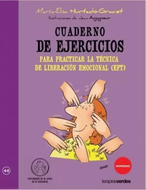 CUADERNO DE EJERCICIOS PARA PRACTICAR LA TÉCNICA DE LIBERACION EMOCIONAL (EFT)