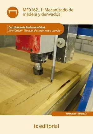 MECANIZADO DE MADERA Y DERIVADOS. TRABAJOS DE CARPINTERÍA Y MUEBLE