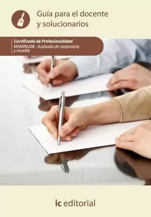 ACABADO DE CARPINTERÍA Y MUEBLE. GUÍA PARA EL DOCENTE Y SOLUCIONARIOS