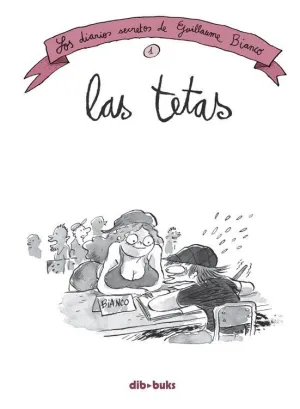 LOS DIARIOS SECRETOS DE GUILLAUME BIANCO 1: LAS TETAS