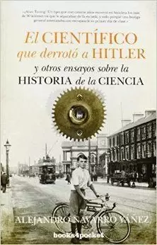 EL CIENTÍFICO QUE DERROTÓ A HITLER Y OTROS ENSAYOS SOBRE LA Hª DE LA CIENCIA (B4P)