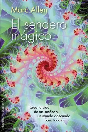EL SENDERO MÁGICO CREA LA VIDA DE TUS SUEÑOS Y UN MUNDO ADECUADO PARA TODOS