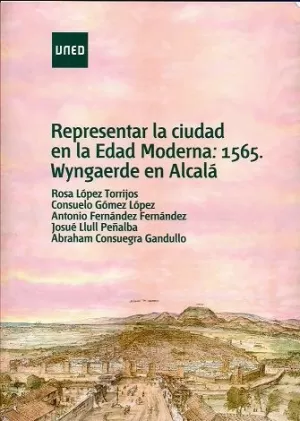 REPRESENTAR LA CIUDAD EN LA EDAD MODERNA: 1565, WYNGAERDE EN ALCALÁ